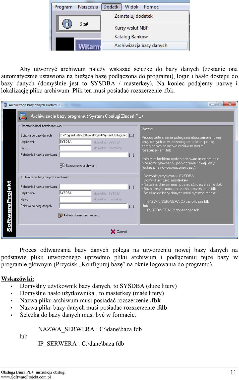 Proces odtwarzania bazy danych polega na utworzeniu nowej bazy danych na podstawie pliku utworzonego uprzednio pliku archiwum i podłączeniu tejże bazy w programie głównym (Przycisk Konfiguruj bazę na