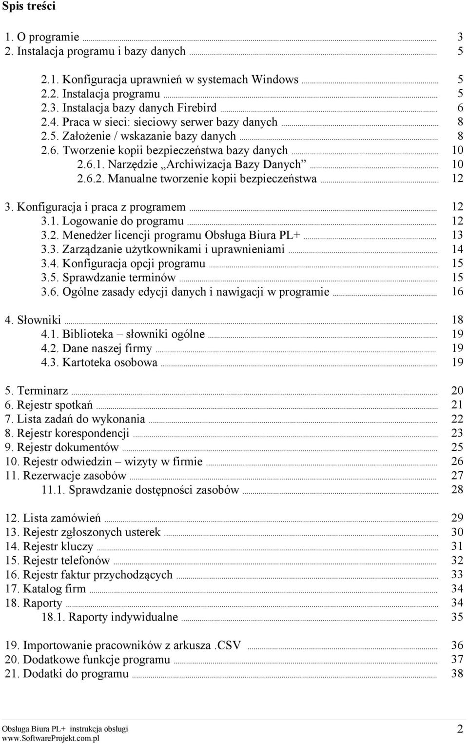 .. 5 5 6 8 8 10 10 12 3. Konfiguracja i praca z programem... 3.1. Logowanie do programu... 3.2. Menedżer licencji programu Obsługa Biura PL+... 3.3. Zarządzanie użytkownikami i uprawnieniami... 3.4.