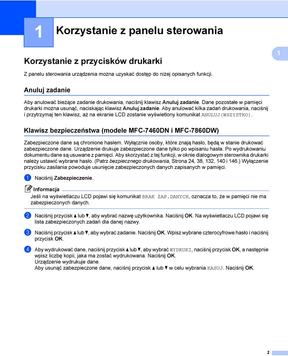 Aby anulować kilka zadań drukowania, naciśnij i przytrzymaj ten klawisz, aż na ekranie LCD zostanie wyświetlony komunikat ANULUJ(WSZYSTKO).