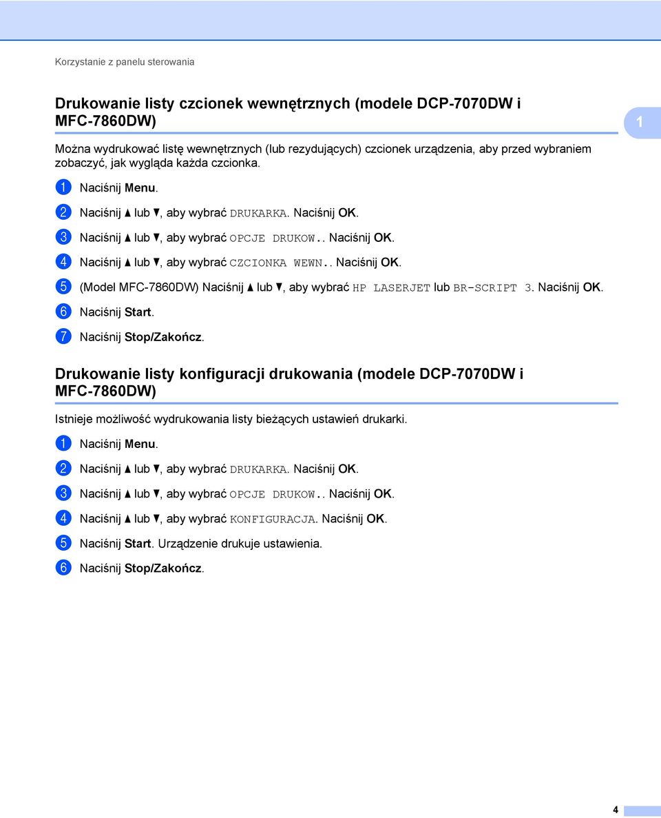 . Naciśnij OK. e (Model MFC-7860DW) Naciśnij a lub b, aby wybrać HP LASERJET lub BR-SCRIPT 3. Naciśnij OK. f Naciśnij Start. g Naciśnij Stop/Zakończ.