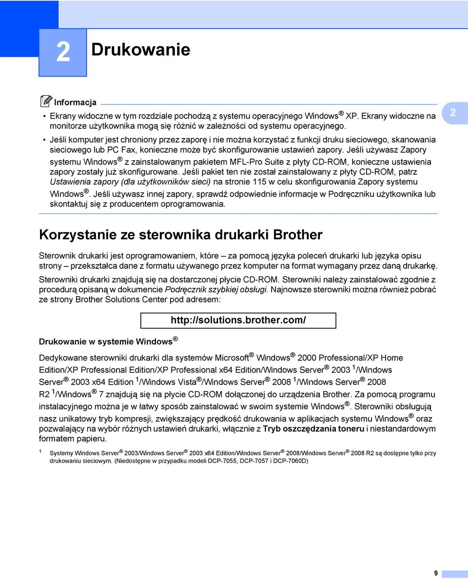 Jeśli używasz Zapory systemu Windows z zainstalowanym pakietem MFL-Pro Suite z płyty CD-ROM, konieczne ustawienia zapory zostały już skonfigurowane.