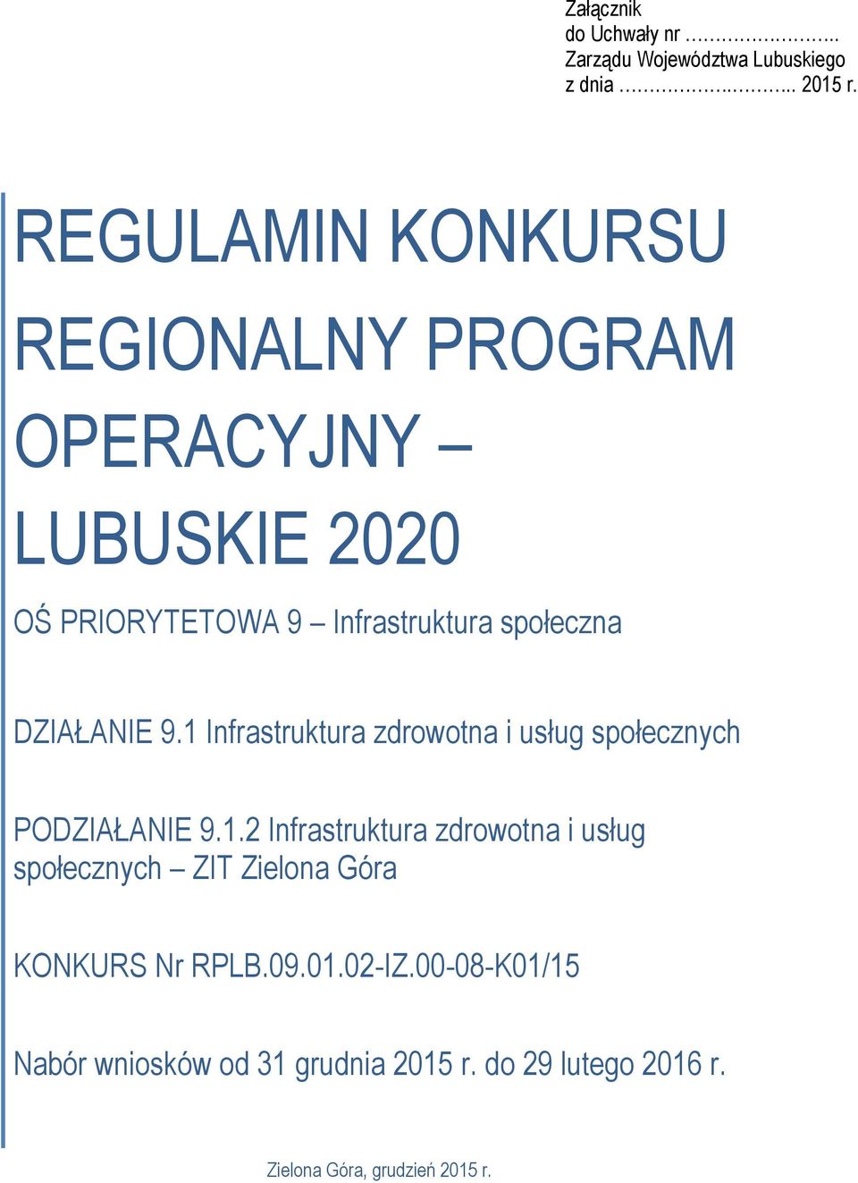 DZIAŁANIE 9.1 Infrastruktura zdrowotna i usług społecznych PODZIAŁANIE 9.1.2 Infrastruktura zdrowotna i usług społecznych ZIT Zielona Góra KONKURS Nr RPLB.