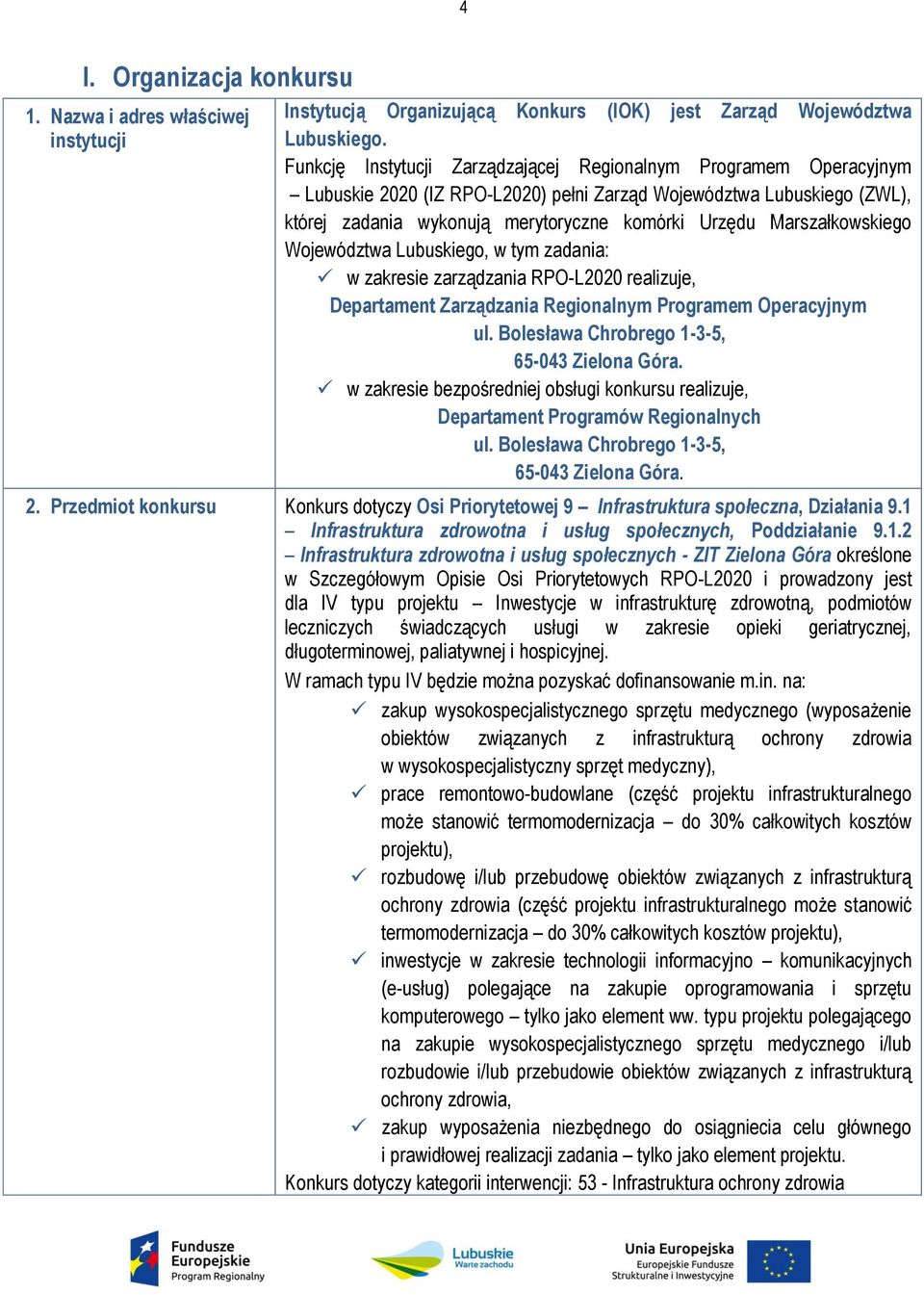 Marszałkowskiego Województwa Lubuskiego, w tym zadania: w zakresie zarządzania RPO-L2020 realizuje, Departament Zarządzania Regionalnym Programem Operacyjnym ul.