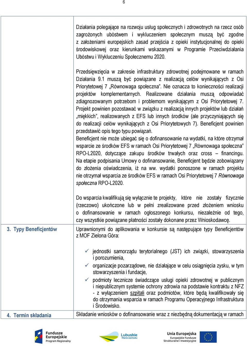 Przedsięwzięcia w zakresie infrastruktury zdrowotnej podejmowane w ramach Działania 9.1 muszą być powiązane z realizacją celów wynikających z Osi Priorytetowej 7 Równowaga społeczna.