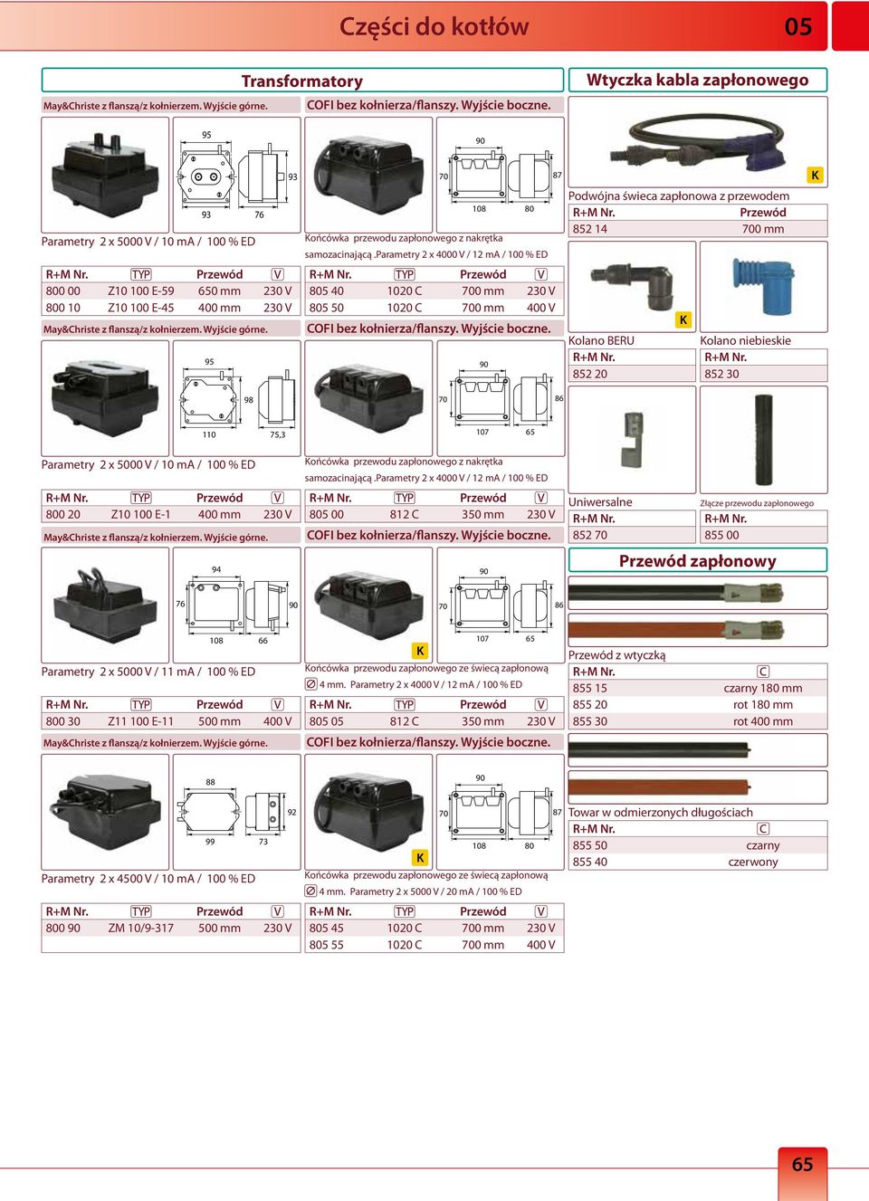 parametry 2 x 4000 V / 12 ma / 100 % ED 80 Podwójna świeca zapłonowa z przewodem 852 14 700 mm 800 00 Z10 100 E-59 650 mm 230 V 800 10 Z10 100 E-45 400 mm 230 V May&Christe z flanszą/z kołnierzem.
