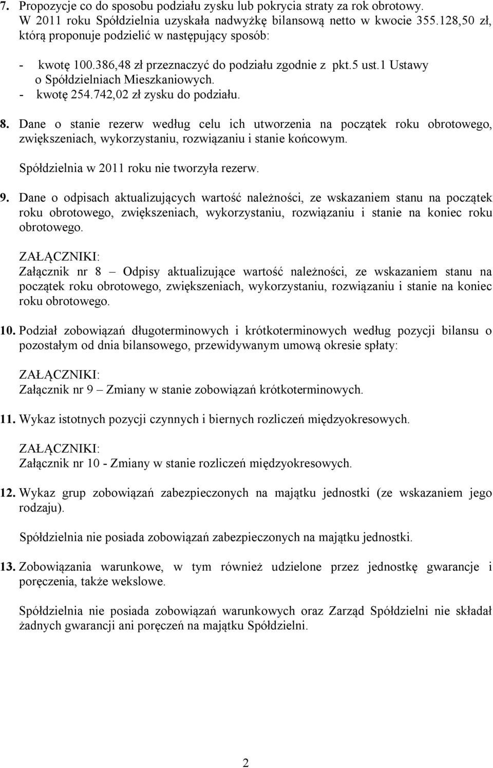 742,02 zł zysku do podziału. 8. Dane o stanie rezerw według celu ich utworzenia na początek roku obrotowego, zwiększeniach, wykorzystaniu, rozwiązaniu i stanie końcowym.