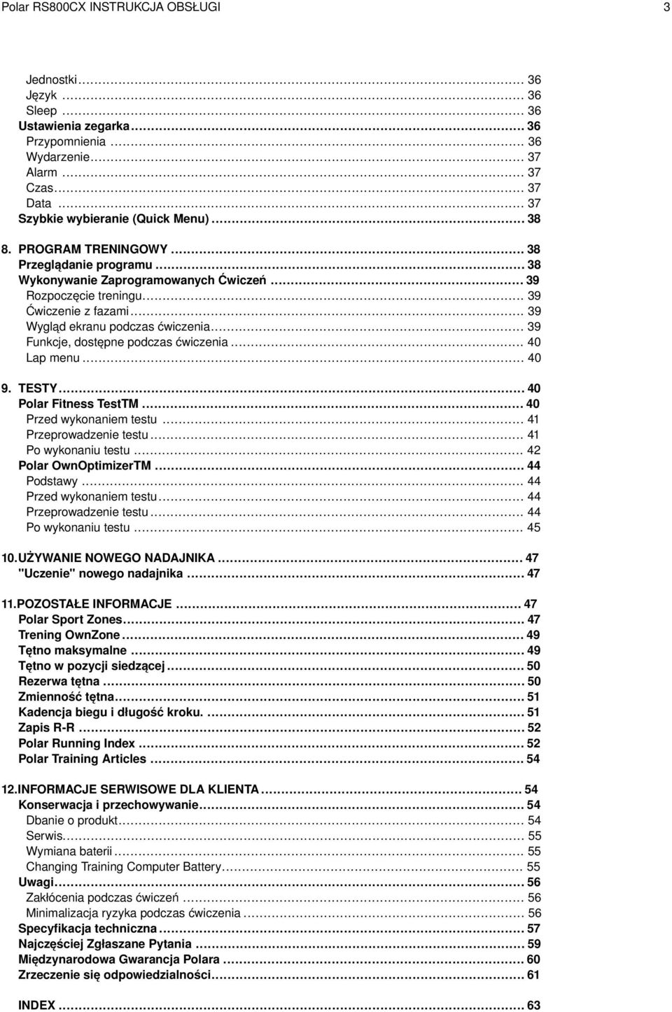 .. 39 Funkcje, dostępne podczas ćwiczenia... 40 Lap menu... 40 9. TESTY... 40 Polar Fitness TestTM... 40 Przed wykonaniem testu... 41 Przeprowadzenie testu... 41 Po wykonaniu testu.