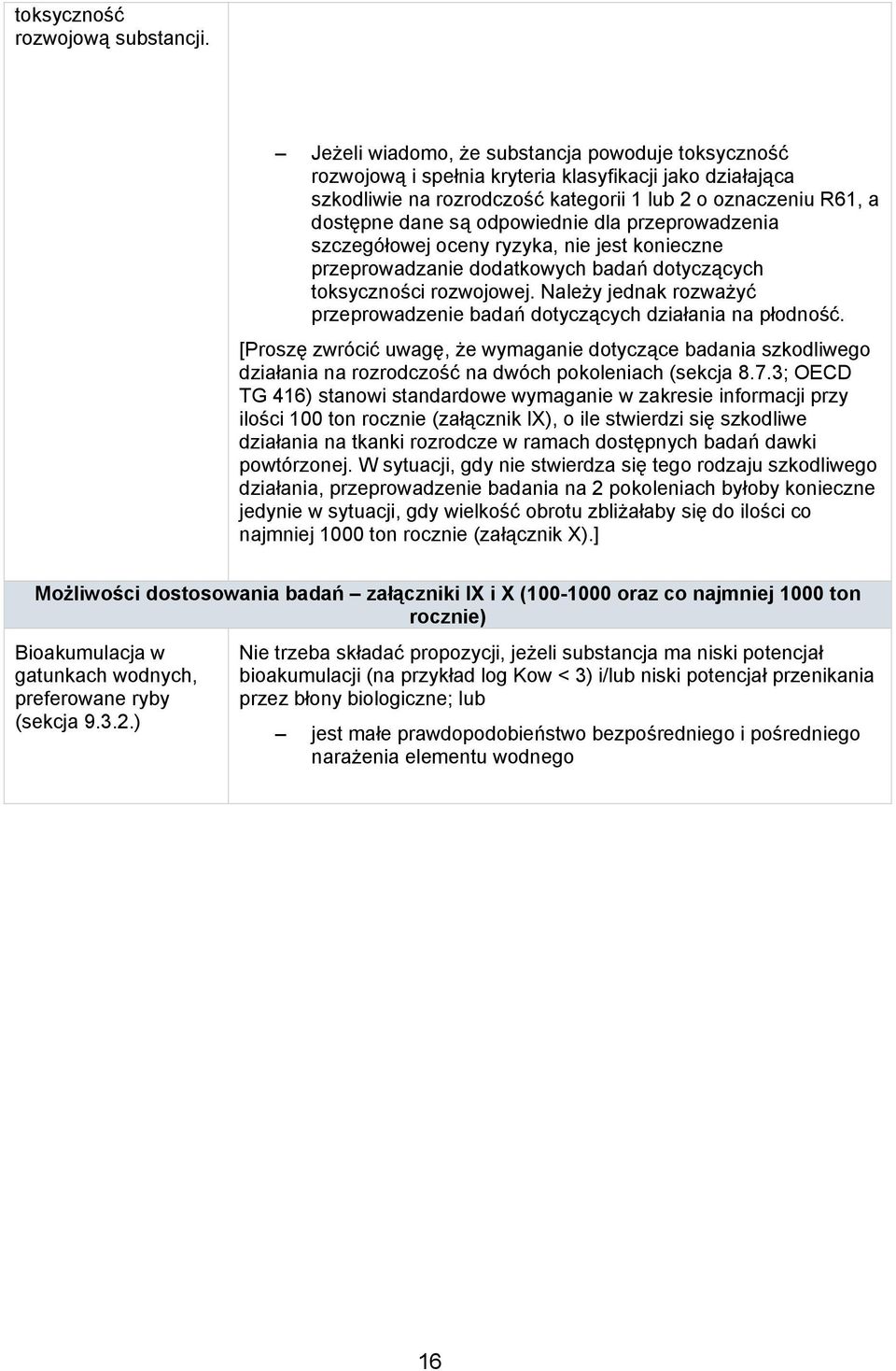 odpowiednie dla przeprowadzenia szczegółowej oceny ryzyka, nie jest konieczne przeprowadzanie dodatkowych badań dotyczących toksyczności rozwojowej.