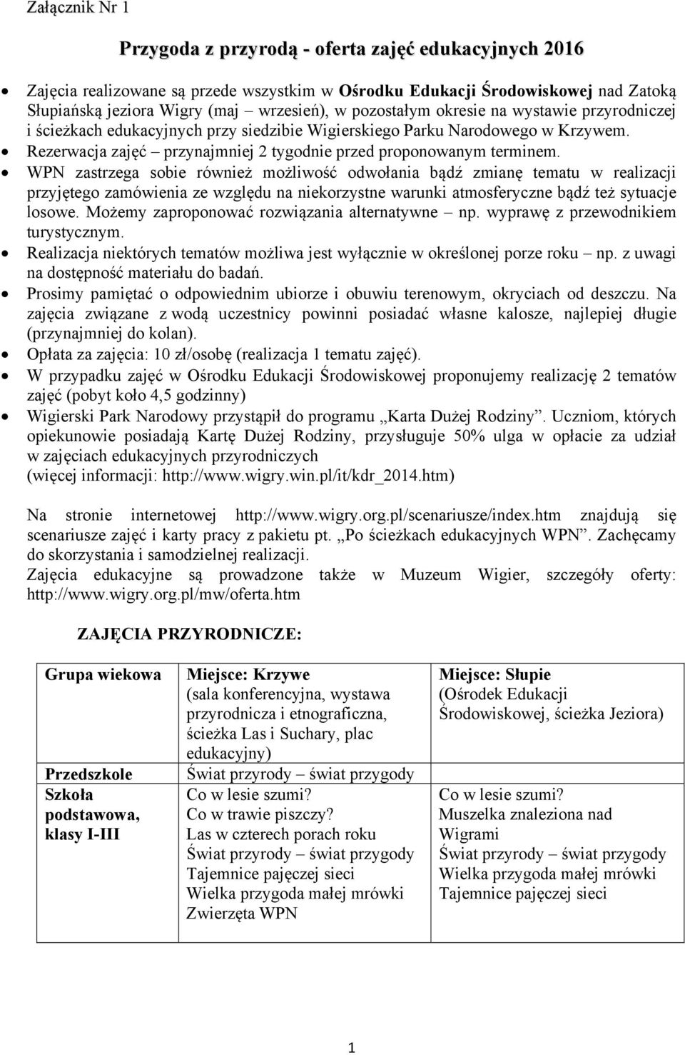 WPN zastrzega sobie również możliwość odwołania bądź zmianę tematu w realizacji przyjętego zamówienia ze względu na niekorzystne warunki atmosferyczne bądź też sytuacje losowe.