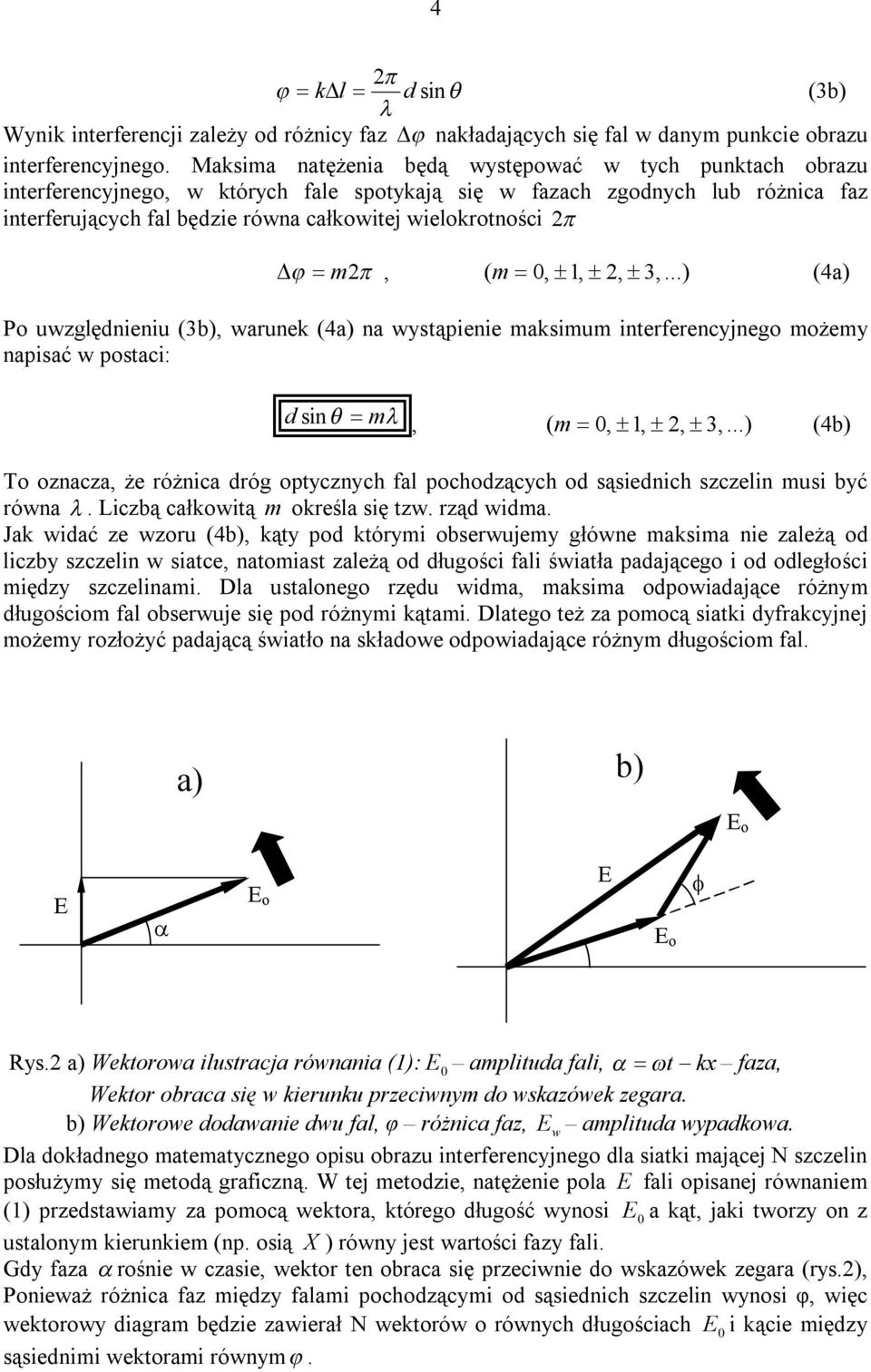 m, ( m, 1,, 3,...) (4a) Po uwzględnieniu (3b), warunek (4a) na wystąpienie maksimum interferencyjnego możemy napisać w postaci: d sin m, ( m, 1,, 3,.