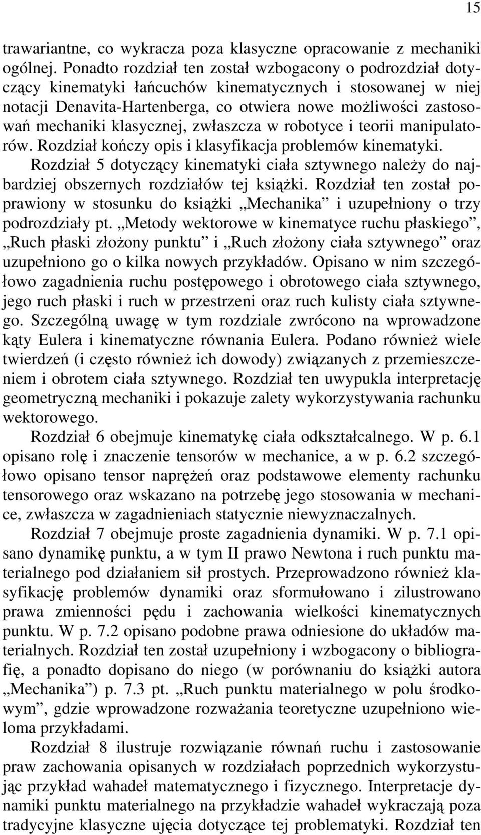 klasycznej, zwłaszcza w robotyce i teorii manipulatorów. Rozdział kończy opis i klasyfikacja problemów kinematyki.