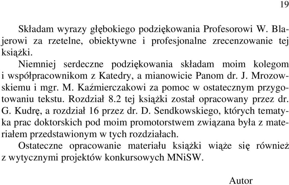 ozowskiemu i mgr. M. Kaźmierczakowi za pomoc w ostatecznym przygotowaniu tekstu. Rozdział 8.2 tej książki został opracowany przez dr. G.