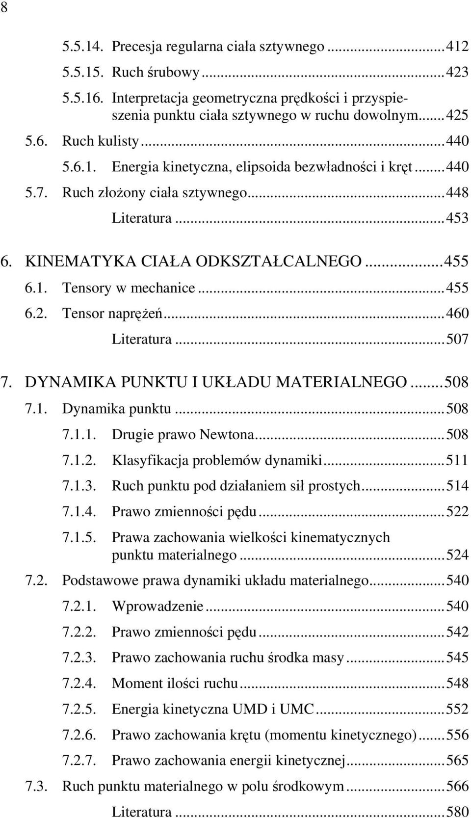 Tensor naprężeń...460 Literatura...507 7. DYNAMIKA PUNKTU I UKŁADU MATERIALNEGO...508 7.1. Dynamika punktu...508 7.1.1. Drugie prawo Newtona...508 7.1.2. Klasyfikacja problemów dynamiki...511 7.1.3.