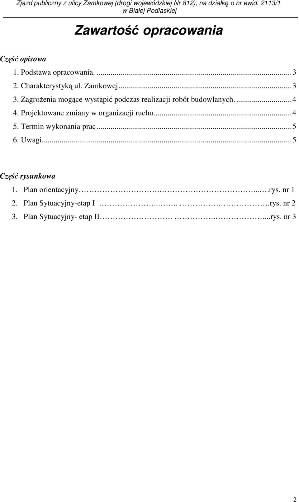 .. 3 3. ZagroŜenia mogące wystąpić podczas realizacji robót budowlanych.... 4 4. Projektowane zmiany w organizacji ruchu... 4 5.