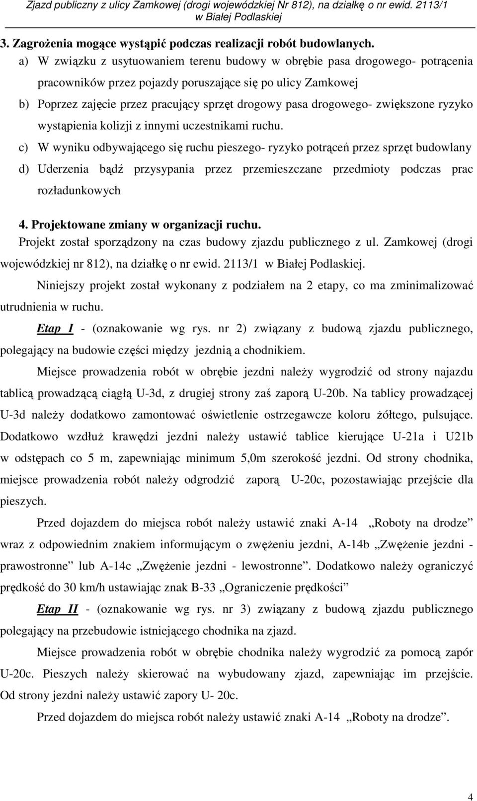 drogowego- zwiększone ryzyko wystąpienia kolizji z innymi uczestnikami ruchu.