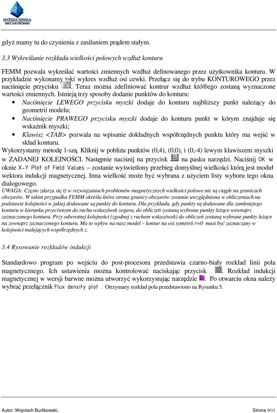 Przełącz się do trybu KONTUROWEGO przez naciśnięcie przycisku. Teraz można zdefiniować kontrur wzdłuż któ ego zostaną wyznaczone wartości zmiennych.