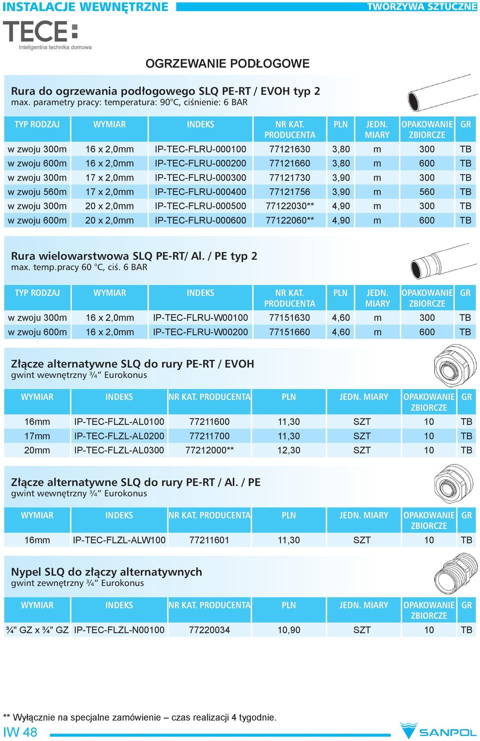 3,90 m 300 TB 17 x 2,0mm IP-TEC-FLRU-000400 77121756 3,90 m 560 TB 20 x 2,0mm IP-TEC-FLRU-000500 77122030** 4,90 m 300 TB 20 x 2,0mm IP-TEC-FLRU-000600 77122060** 4,90 m 600 TB Rura wielowarstwowa