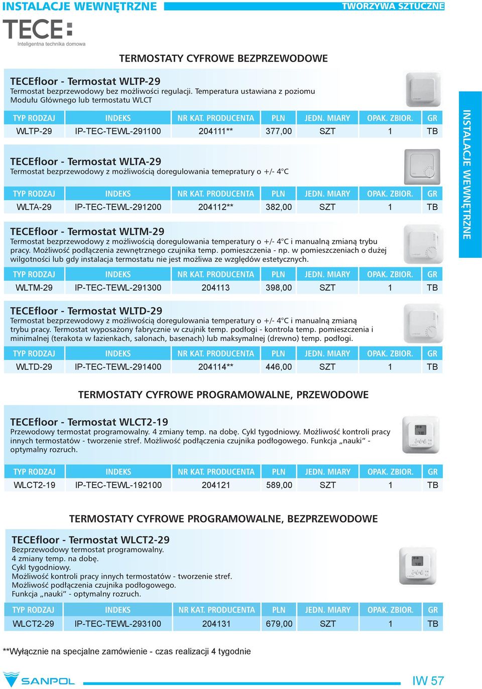 WLTP-29 IP-TEC-TEWL-291100 204111** 377,00 SZT 1 TB TECEfloor - Termostat WLTA-29 Termostat bezprzewodowy z możliwością doregulowania temepratury o +/- 4 C TYP RODZAJ INDEKS NR KAT. ZBIOR.