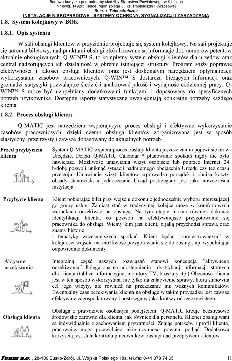 8. System kolejkowy w BOK 1.8.1. Opis systemu W sali obsługi klientów w przyziemiu projektuje się system kolejkowy.