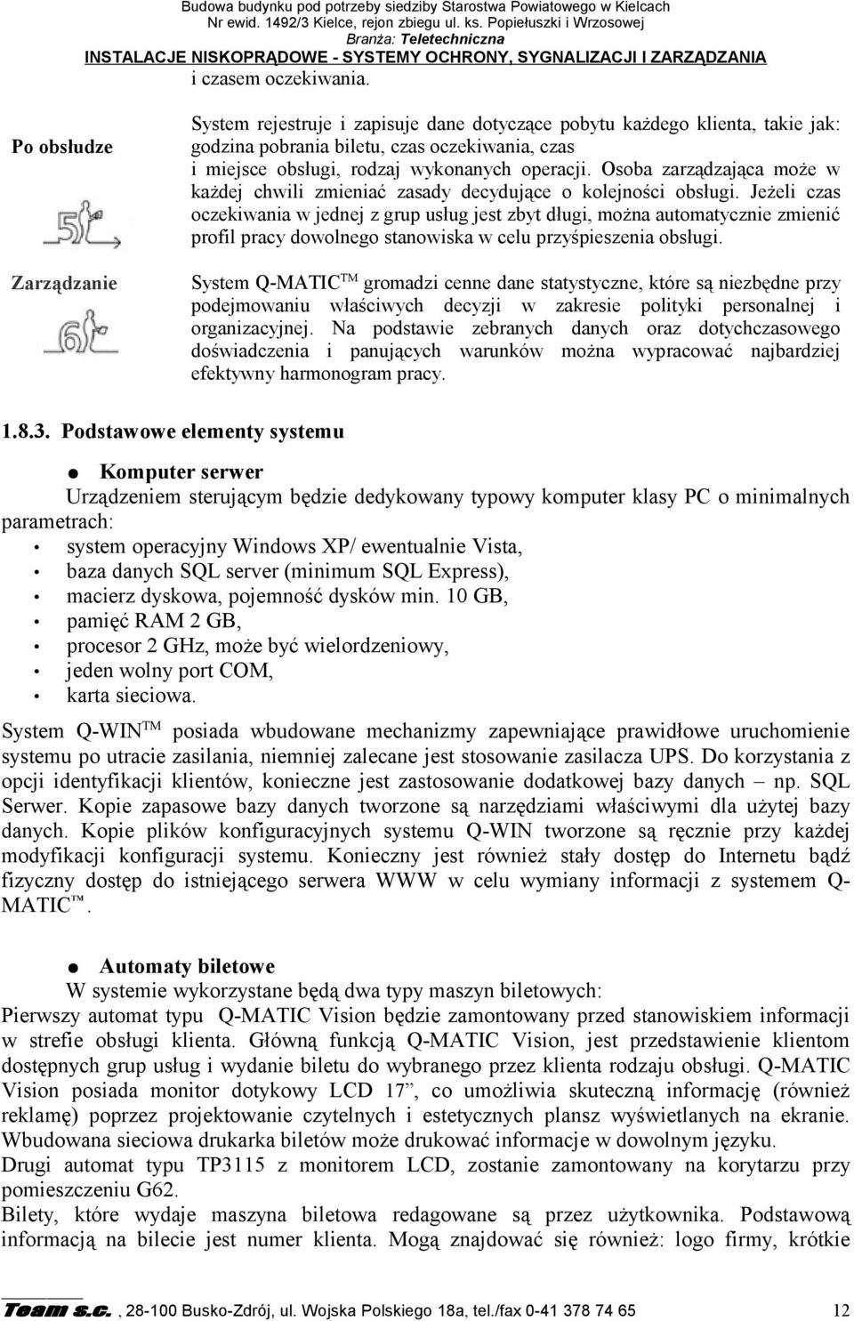 Po obsłudze Zarządzanie System rejestruje i zapisuje dane dotyczące pobytu każdego klienta, takie jak: godzina pobrania biletu, czas oczekiwania, czas i miejsce obsługi, rodzaj wykonanych operacji.