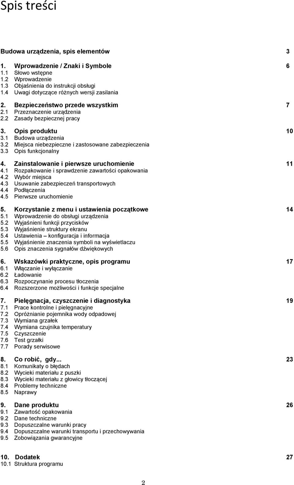 2 Miejsca niebezpieczne i zastosowane zabezpieczenia 3.3 Opis funkcjonalny 4. Zainstalowanie i pierwsze uruchomienie 11 4.1 Rozpakowanie i sprawdzenie zawartości opakowania 4.2 Wybór miejsca 4.