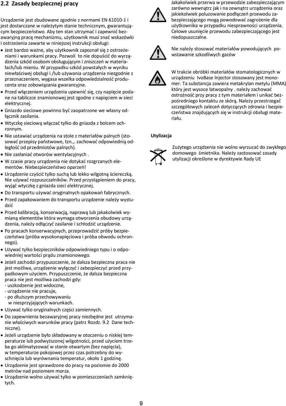 ostrzeżeniami i warunkami pracy. Pozwoli to nie dopuścić do wyrządzenia szkód osobom obsługującym i zniszczeń w materiałach/lub mieniu.