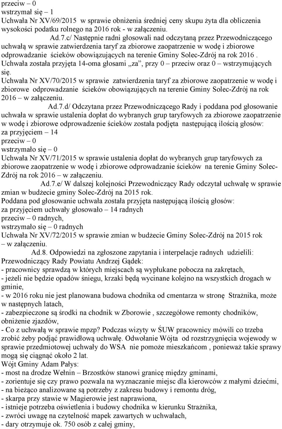 Gminy Solec-Zdrój na rok 2016. Uchwała została przyjęta 14-oma głosami za, przy 0 przeciw oraz 0 wstrzymujących się.