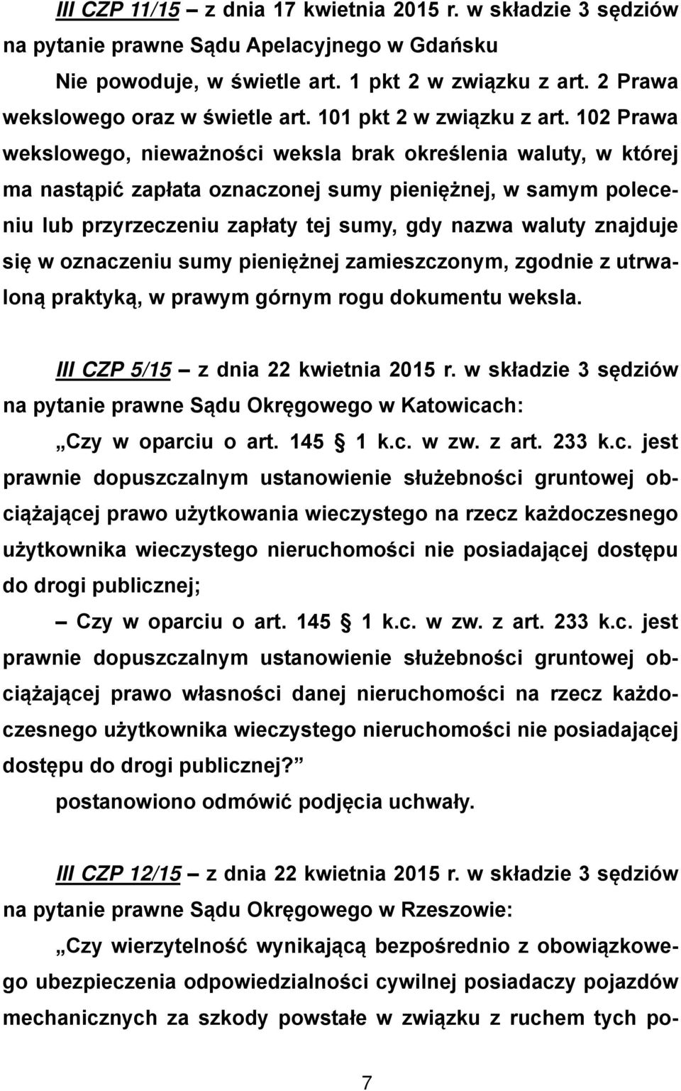 102 Prawa wekslowego, nieważności weksla brak określenia waluty, w której ma nastąpić zapłata oznaczonej sumy pieniężnej, w samym poleceniu lub przyrzeczeniu zapłaty tej sumy, gdy nazwa waluty