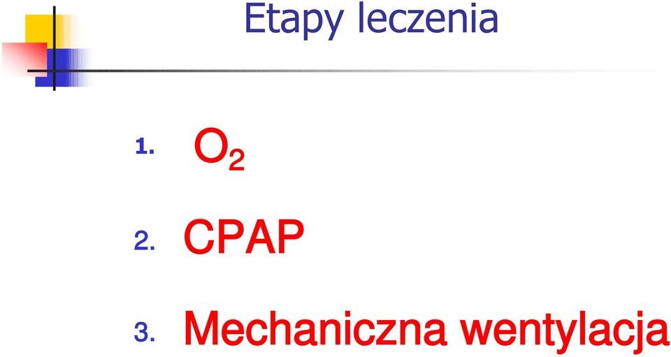 O 2 2. CPAP 3.