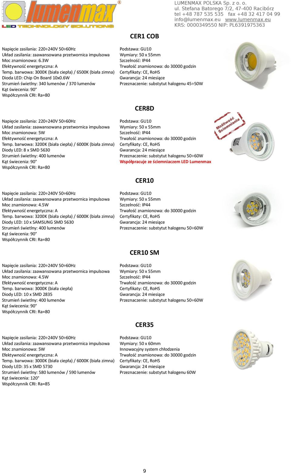 barwowa: 3200K (biała ciepła) / 6000K (biała zimna) Diody LED: 8 x SMD 5630 Strumień świetlny: 400 lumenów Kąt świecenia: 90 Podstawa: GU10 Wymiary: 50 x 55mm Szczelność: IP44 Przeznaczenie: