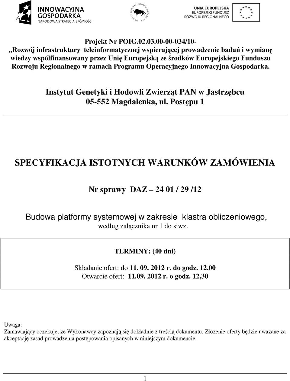 ramach Programu Operacyjnego Innowacyjna Gospodarka. Instytut Genetyki i Hodowli Zwierząt PAN w Jastrzębcu 05-552 Magdalenka, ul.