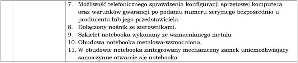 Dołączony nośnik ze sterownikami. 9. Szkielet notebooka wykonany ze wzmacnianego metalu 10.