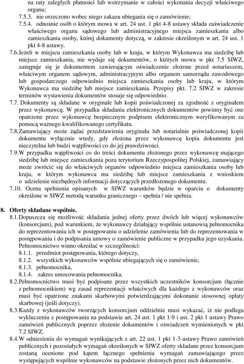 24 ust. 1 pkt 4-8 ustawy. 7.6. JeŜeli w miejscu zamieszkania osoby lub w kraju, w którym Wykonawca ma siedzibę lub miejsce zamieszkania, nie wydaje się dokumentów, o których mowa w pkt 7.