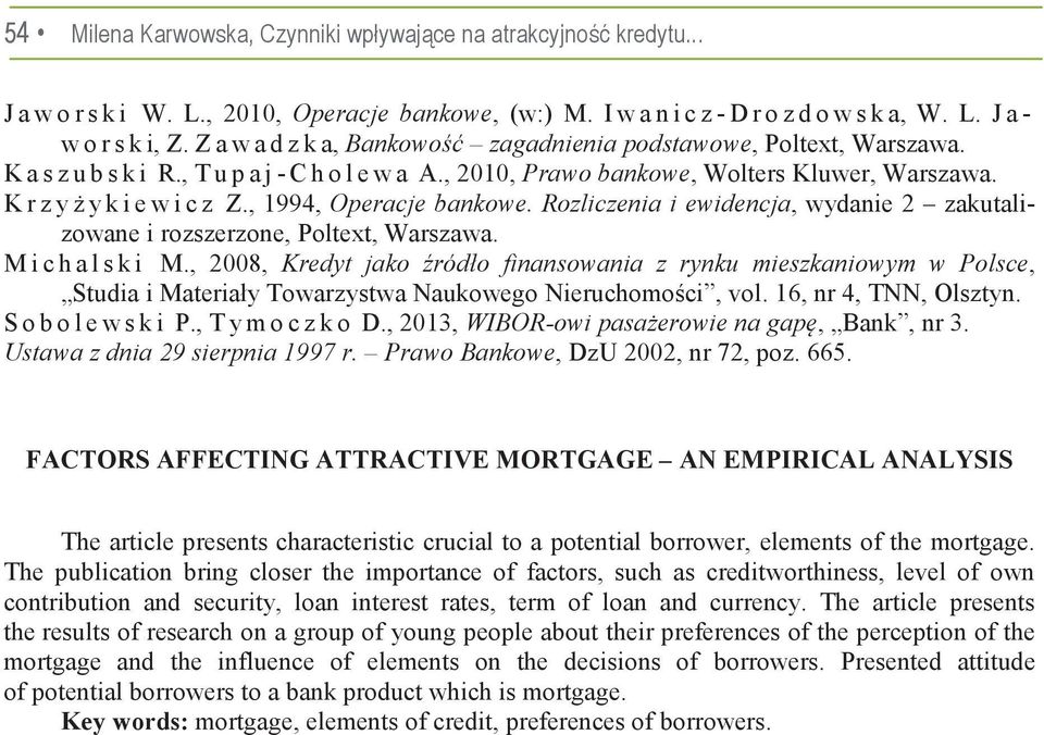 , 1994, Operacje bankowe. Rozliczenia i ewidencja, wydanie 2 zakutalizowane i rozszerzone, Poltext, Warszawa. M i c h a l s k i M.