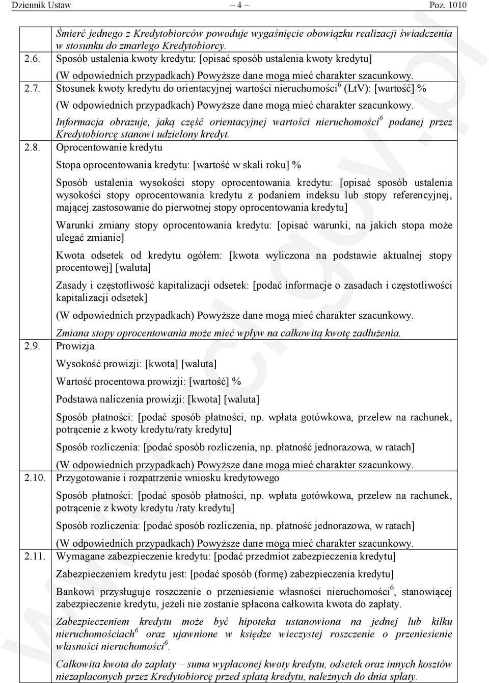 Stosunek kwoty kredytu do orientacyjnej wartości nieruchomości 6 (LtV): [wartość] % Informacja obrazuje, jaką część orientacyjnej wartości nieruchomości 6 podanej przez Kredytobiorcę stanowi