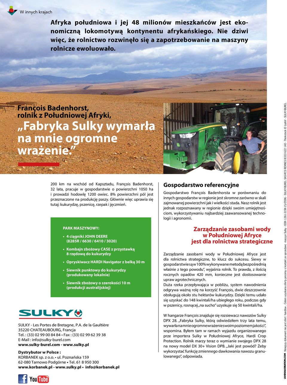 200 km na wschód od Kapsztadu, François Badenhorst, 32 lata, pracuje w gospodarstwie o powierzchni 1050 ha i prowadzi hodowlę 1200 owiec. 8% powierzchni pól jest przeznaczone na produkcję paszy.