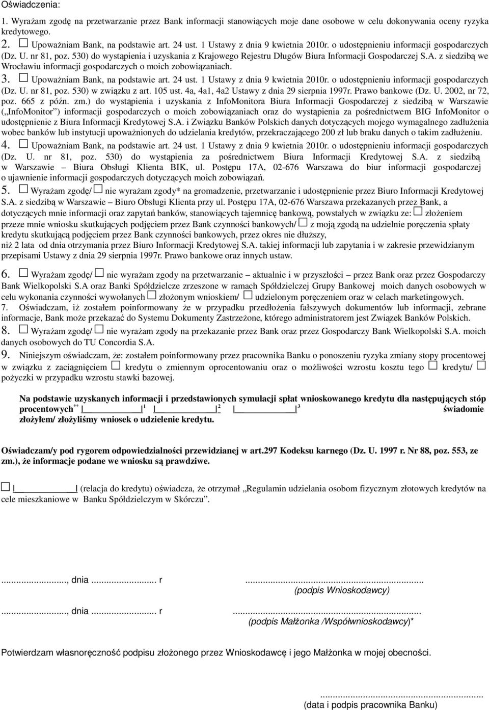 z siedzibą we Wrocławiu informacji gospodarczych o moich zobowiązaniach. 3. UpowaŜniam Bank, na podstawie art. 24 ust. 1 Ustawy z dnia 9 kwietnia 2010r. o udostępnieniu informacji gospodarczych (Dz.