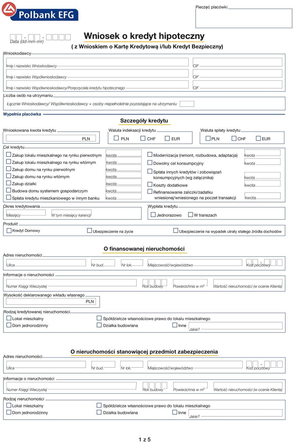 placówka Szczegóły kredytu Wnioskowana kredytu Waluta indeksacji kredytu Waluta spłaty kredytu Cel kredytu PLN PLN CHF EUR PLN CHF EUR Zakup lokalu mieszkalnego na rynku pierwotnym Modernizacja