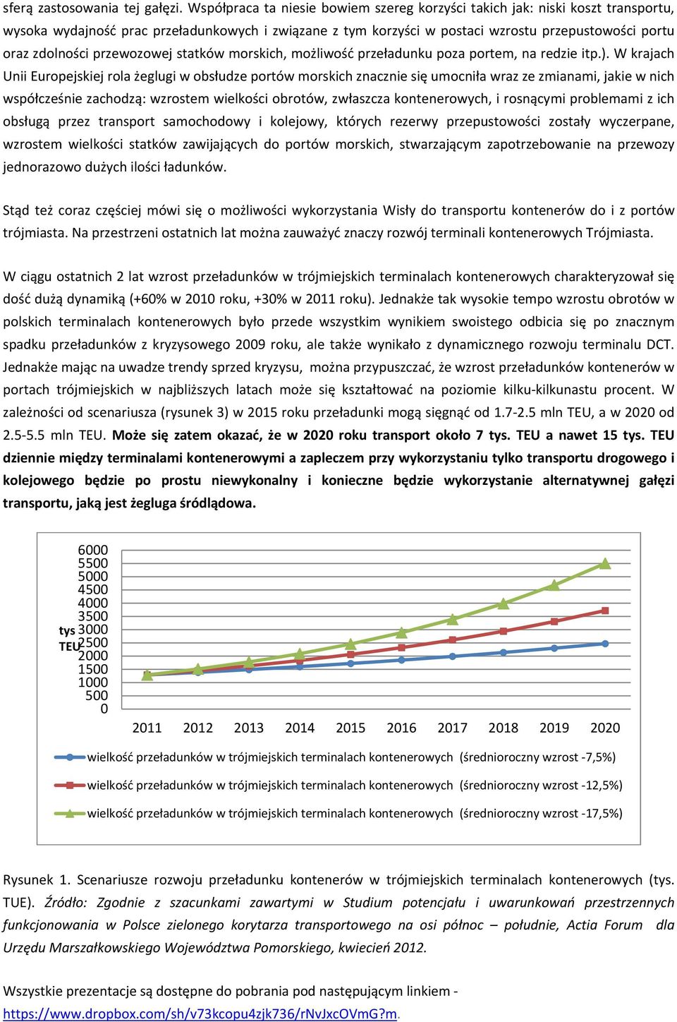 przewozowej statków morskich, możliwość przeładunku poza portem, na redzie itp.).