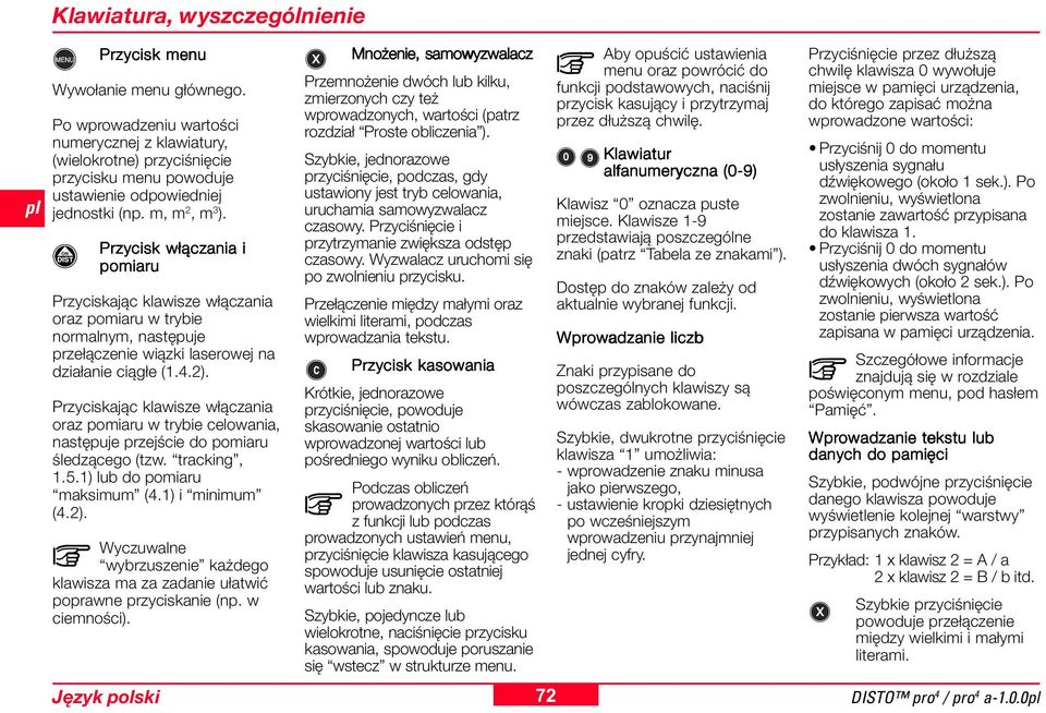 Przycisk włączania i pomiaru Przyciskając klawisze włączania oraz pomiaru w trybie normalnym, następuje przełączenie wiązki laserowej na działanie ciągłe (.4.).