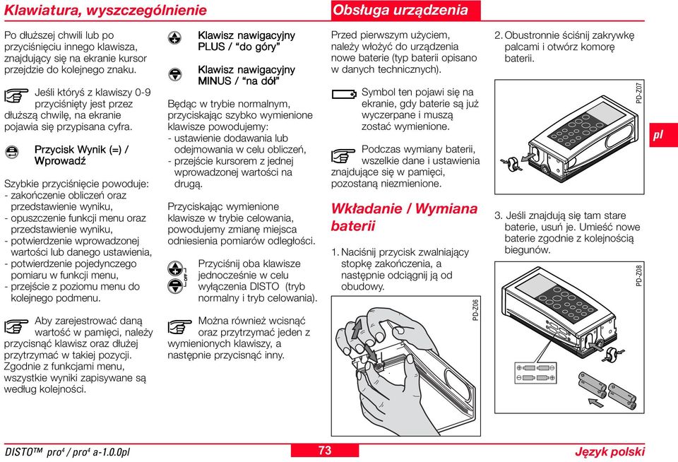 Przycisk Wynik (=) / Wprowadź Szybkie przyciśnięcie powoduje: - zakończenie obliczeń oraz przedstawienie wyniku, - opuszczenie funkcji menu oraz przedstawienie wyniku, - potwierdzenie wprowadzonej