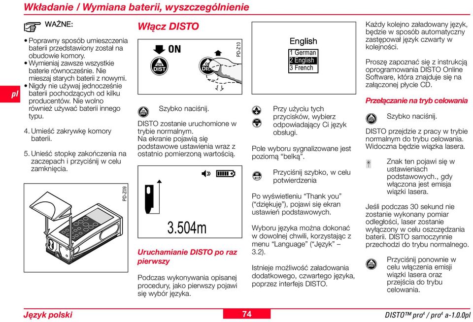 Unieść stopkę zakończenia na zaczepach i przyciśnij w celu zamknięcia. PD-Z09 Włącz DISTO Szybko naciśnij. DISTO zostanie uruchomione w trybie normalnym.