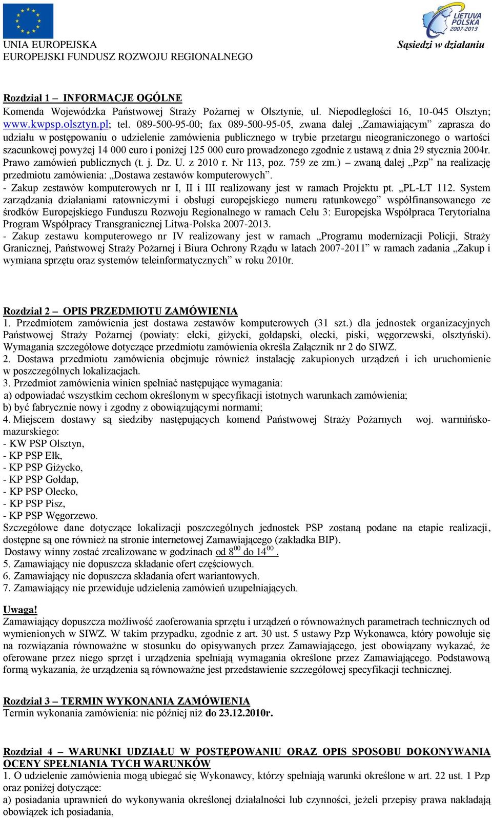 000 euro i poniżej 125 000 euro prowadzonego zgodnie z ustawą z dnia 29 stycznia 2004r. Prawo zamówień publicznych (t. j. Dz. U. z 2010 r. Nr 113, poz. 759 ze zm.