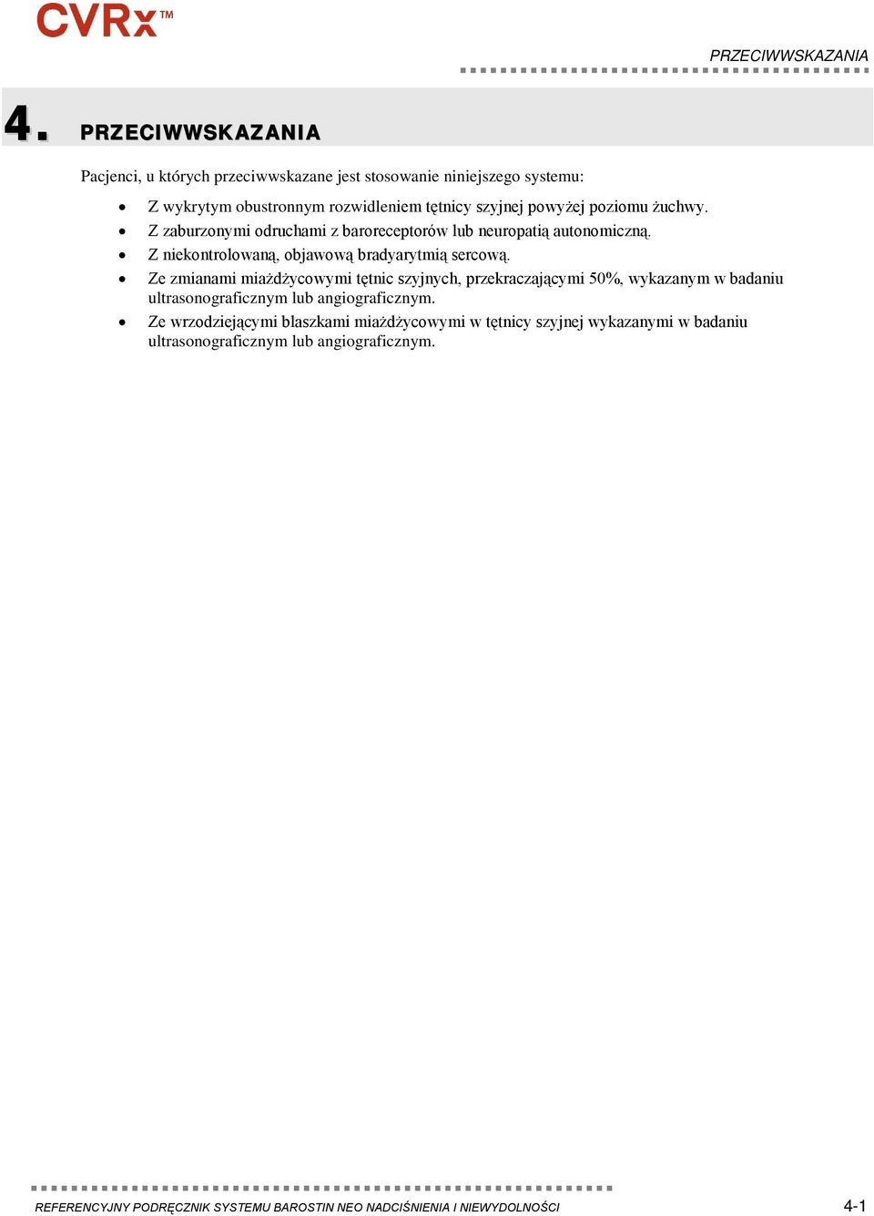 żuchwy. Z zaburzonymi odruchami z baroreceptorów lub neuropatią autonomiczną. Z niekontrolowaną, objawową bradyarytmią sercową.