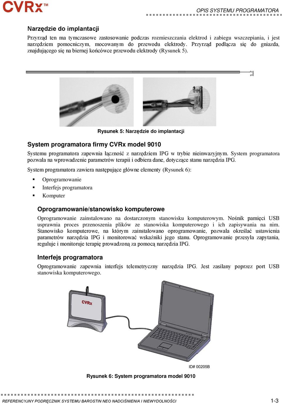 Rysunek 5: Narzędzie do implantacji System programatora firmy CVRx model 9010 Systemu programatora zapewnia łączność z narzędziem IPG w trybie nieinwazyjnym.