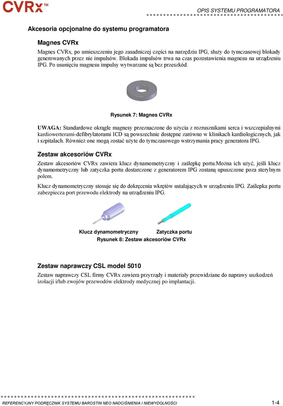 Rysunek 7: Magnes CVRx UWAGA: Standardowe okrągłe magnesy przeznaczone do użycia z rozrusznikami serca i wszczepialnymi kardiowerterami-defibrylatorami ICD są powszechnie dostępne zarówno w klinikach