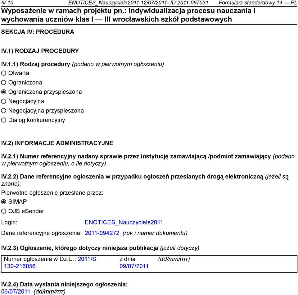 ogłoszenia w przypadku ogłoszeń przesłanych drogą elektroniczną (jeżeli są znane): Pierwotne ogłoszenie przesłane przez: SIMAP OJS esender Login: ENOTICES_Nauczyciele2011 Dane referencyjne