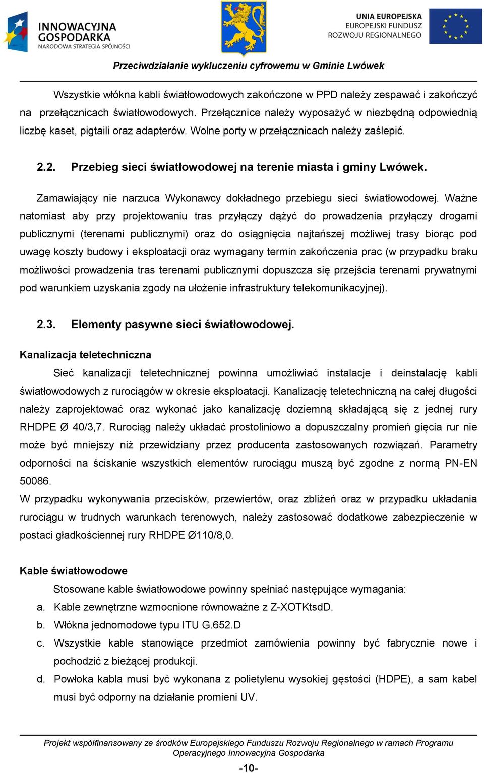 2. Przebieg sieci światłowodowej na terenie miasta i gminy Lwówek. Zamawiający nie narzuca Wykonawcy dokładnego przebiegu sieci światłowodowej.