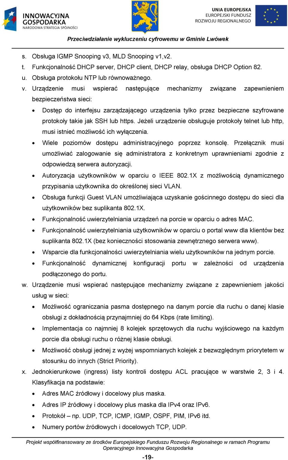 ,v2. t. Funkcjonalność DHCP server, DHCP client, DHCP relay, obsługa DHCP Option 82. u. Obsługa protokołu NTP lub równoważnego. v.