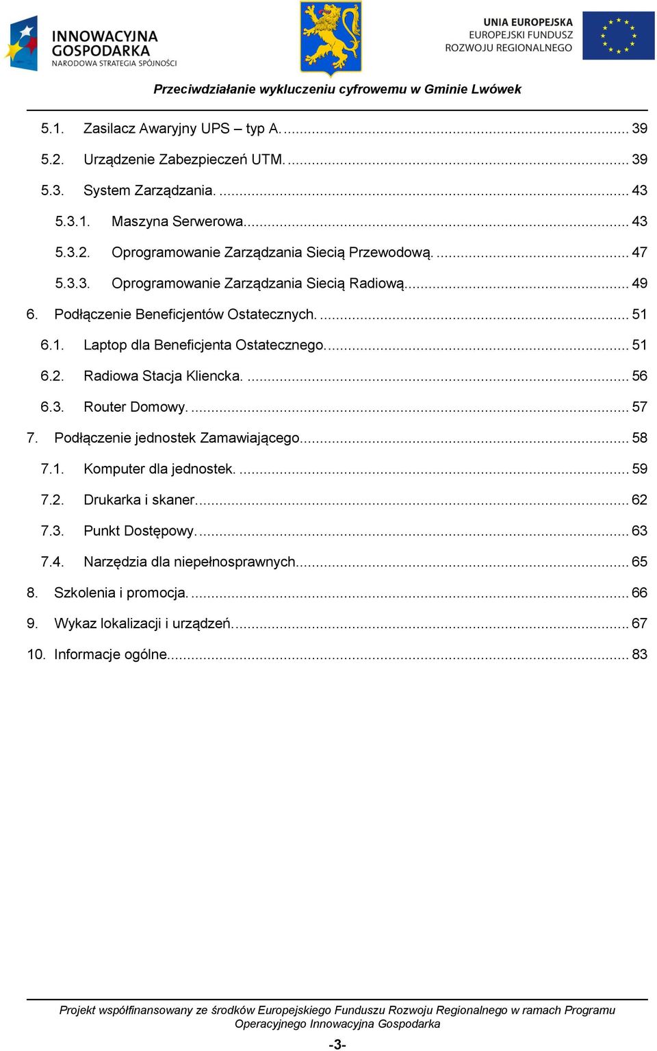 Radiowa Stacja Kliencka.... 56 6.3. Router Domowy.... 57 7. Podłączenie jednostek Zamawiającego.... 58 7.1. Komputer dla jednostek.... 59 7.2. Drukarka i skaner.... 62 7.3. Punkt Dostępowy.